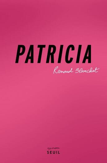 Couverture du livre « Patricia » de Renaud Blanchet aux éditions Seuil