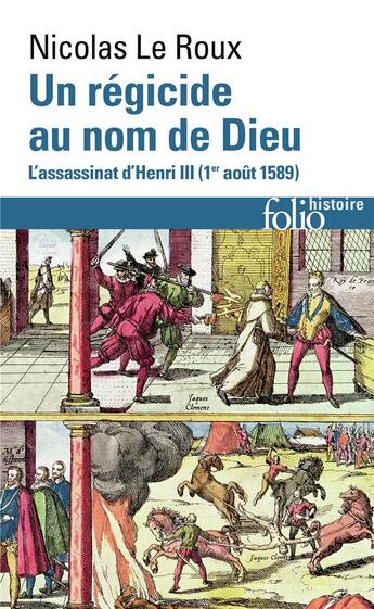 Couverture du livre « Un régicide au nom de Dieu ; l'assassinat d'Henri III, 1er août 1589 » de Nicolas Leroux aux éditions Folio