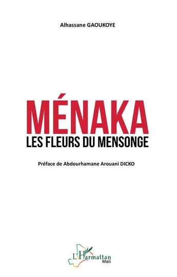 Couverture du livre « Ménaka : les fleurs du mensonge » de Alhassane Gaoukoye aux éditions L'harmattan