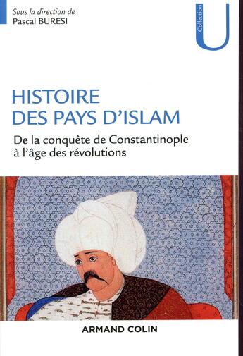 Couverture du livre « Histoire des pays d'Islam ; de la conquête de Constantinople à l'âge des révolutions » de  aux éditions Armand Colin