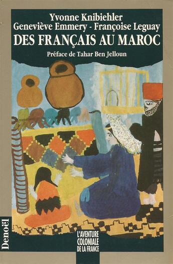 Couverture du livre « Des Français au Maroc : La présence et la mémoire (1912-1956) » de Yvonne Knibiehler et Genevieve Emmery et Francoise Leguay aux éditions Denoel