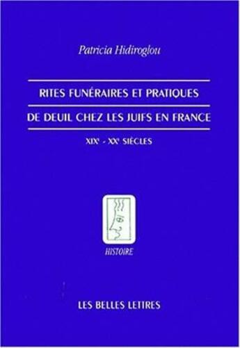 Couverture du livre « Rites funéraires et pratiques de deuil chez les Juifs en France » de Patricia Hidiroglou aux éditions Belles Lettres