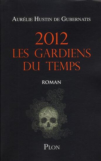 Couverture du livre « 2012 les gardiens du temps » de Aurelie Hustin De Gubernatis aux éditions Plon