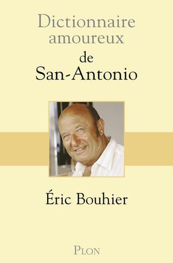 Couverture du livre « Dictionnaire amoureux ; de San-Antonio » de Eric Bouhier aux éditions Plon
