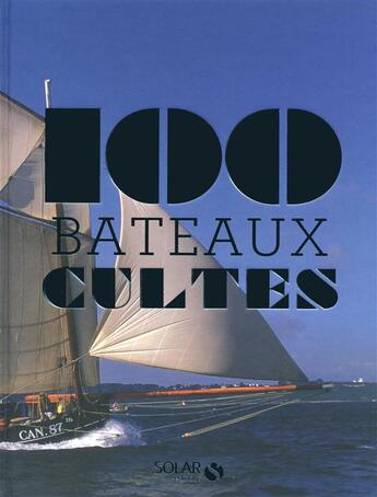 Couverture du livre « 100 bateaux cultes » de Nathalie Meyer-Sable aux éditions Solar