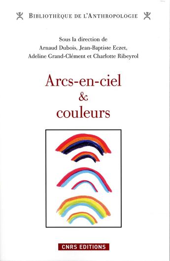 Couverture du livre « Arcs-en-ciel & couleurs » de  aux éditions Cnrs