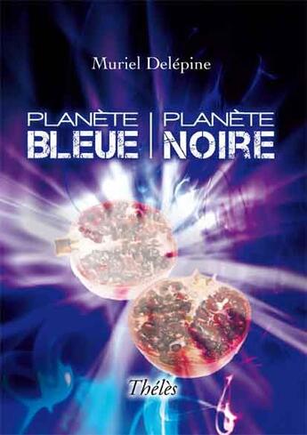 Couverture du livre « Planète bleue, planète noire » de Muriel Delepine aux éditions Theles