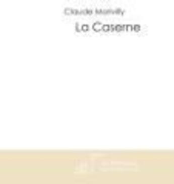 Couverture du livre « La caserne » de Morivilly-C aux éditions Le Manuscrit