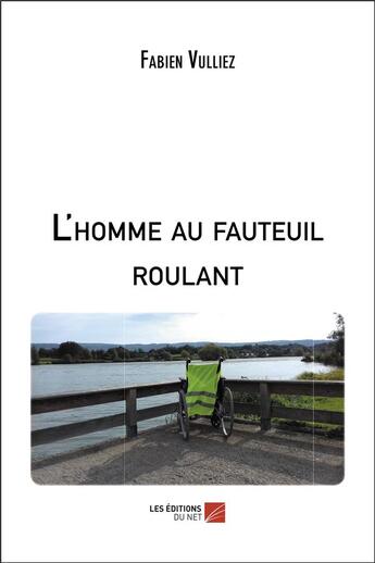 Couverture du livre « L'homme au fauteuil roulant » de Fabien Vulliez aux éditions Editions Du Net