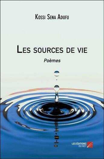 Couverture du livre « Les sources de vie » de Adufu Kossi Sena aux éditions Editions Du Net