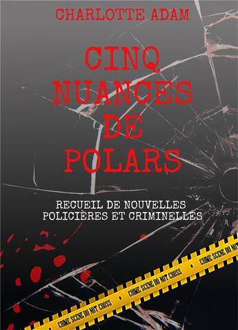 Couverture du livre « Cinq nuances de polars : recueil de nouvelles policières et criminelles » de Charlotte Adam aux éditions Books On Demand