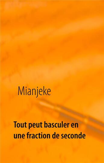 Couverture du livre « Tout peut basculer en une fraction de seconde » de Mianjeke aux éditions Books On Demand