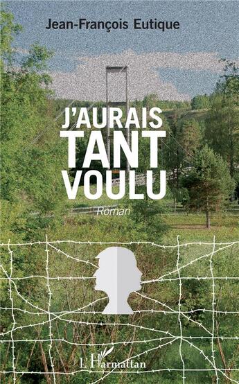 Couverture du livre « J'aurais tant voulu » de Jean-Francois Eutique aux éditions L'harmattan