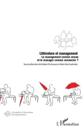 Couverture du livre « Littérature et management ; le management comme roman et le manager comme romancier ? » de Alain Max Guenette et Fabien De Geuser aux éditions L'harmattan