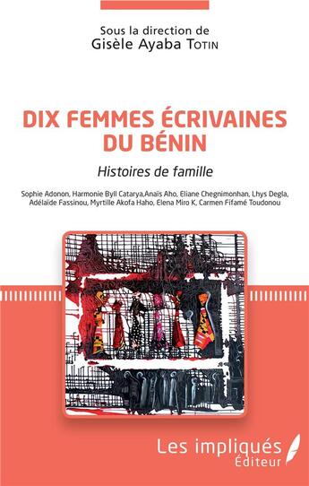 Couverture du livre « Dix femmes écrivaines du Bénin ; histoires de famille » de Gisele Ayaba Totin aux éditions Les Impliques