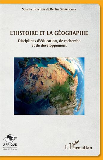 Couverture du livre « L'histoire et la géographie ; disciplines d'éducation, de recherche et de développement » de Bertin Gahie Kadet aux éditions L'harmattan