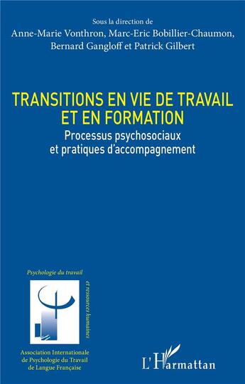 Couverture du livre « Transitions en vie de travail et en formation ; processus psychosociaux et pratiques d'accompagnement » de Anne-Marie Vonthron et Bernard Gangloff et Gilbert/Patrick et Marc-Eric Bobillier-Chaumon aux éditions L'harmattan