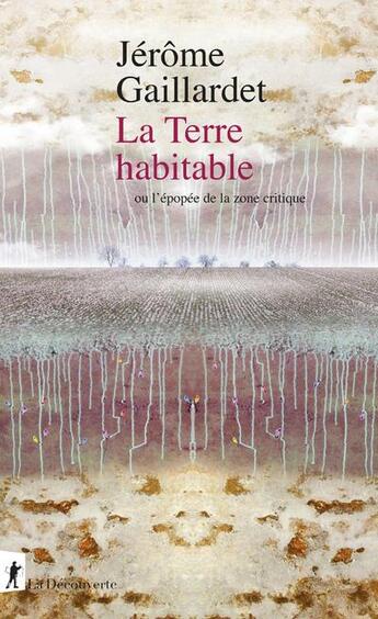 Couverture du livre « La terre habitable : Ou l'épopée de la zone critique » de Jerome Gaillardet aux éditions La Decouverte