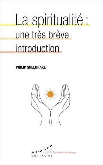 Couverture du livre « La spiritualité : une très brève introduction » de Philip Sheldrake aux éditions Almora