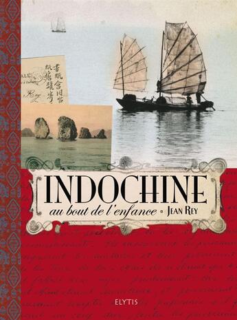 Couverture du livre « Indochine, au bout de l'enfance » de Jean Rey aux éditions Elytis