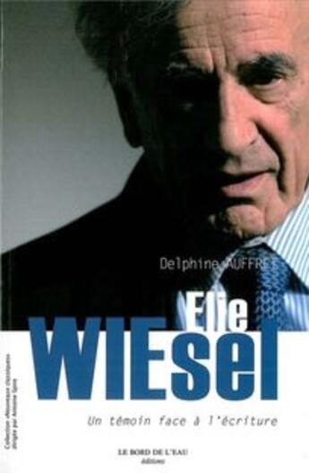 Couverture du livre « Elie Wiesel ; un témoin face à l'écriture » de Delphine Auffret aux éditions Bord De L'eau