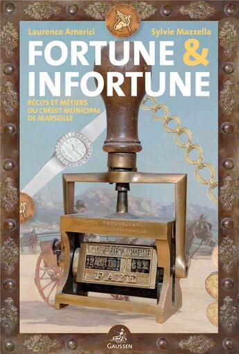 Couverture du livre « Fortune et infortune : récits et métiers du crédit municipal de Marseille » de Laurence Americi et Sylvie Mazzella aux éditions Gaussen