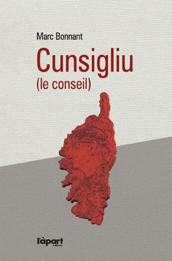 Couverture du livre « Cunsigliu (le conseil) » de Marc Bonnant aux éditions L'a Part Buissonniere