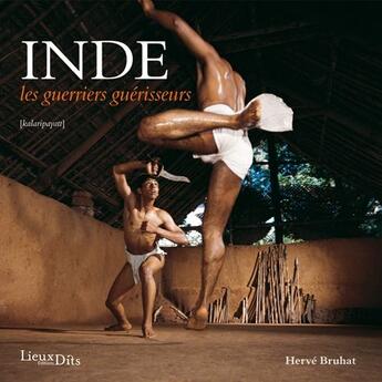 Couverture du livre « Inde ; les guerriers guérisseurs » de Herve Bruhat aux éditions Lieux Dits