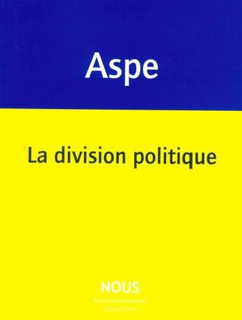 Couverture du livre « La division politique » de Bernard Aspe aux éditions Nous