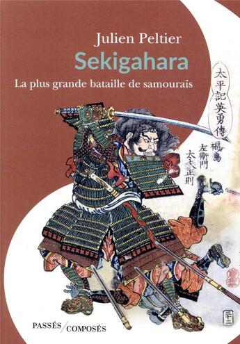 Couverture du livre « Sekigahara, la plus grande bataille de samourais » de Julien Peltier aux éditions Passes Composes