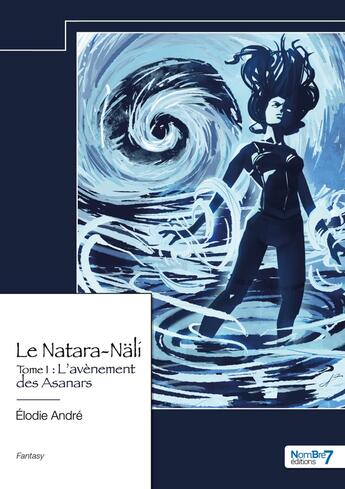 Couverture du livre « Le Natara-Näli Tome 1 : L'avènement des Asanars » de Elodie Andre aux éditions Nombre 7