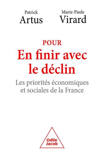 Couverture du livre « Pour en finir avec le déclin : les priorités économiques et sociales de la France » de Patrick Artus et Marie-Paule Virard aux éditions Odile Jacob