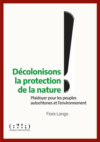 Couverture du livre « Décolonisons la protection de la nature ! : plaidoyer pour les peuples autochtones et l'environnement » de Fiore Longo aux éditions Double Ponctuation