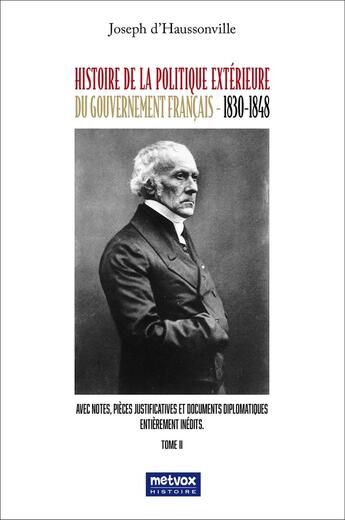 Couverture du livre « Histoire de la politique extérieure du gouvernement français (1830-1848) Tome 2 » de Joseph D' Haussonville aux éditions Metvox