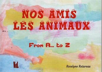 Couverture du livre « Nos amis les animaux : from A... to Z » de Roselyne Retureau aux éditions Vent-des-lettres