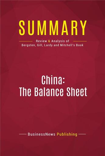 Couverture du livre « Summary: China: The Balance Sheet : Review and Analysis of Bergsten, Gill, Lardy and Mitchell's Book » de Businessnews Publish aux éditions Political Book Summaries