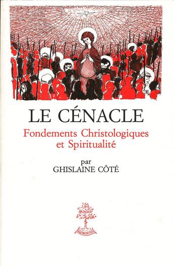 Couverture du livre « Le cénacle ; fondements christologiques et spiritualité » de Ghislaine Cote aux éditions Beauchesne