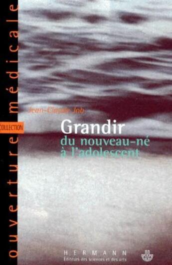 Couverture du livre « Grandir ; du nouveau-né à l'adolescent » de Jean-Claude Job aux éditions Hermann