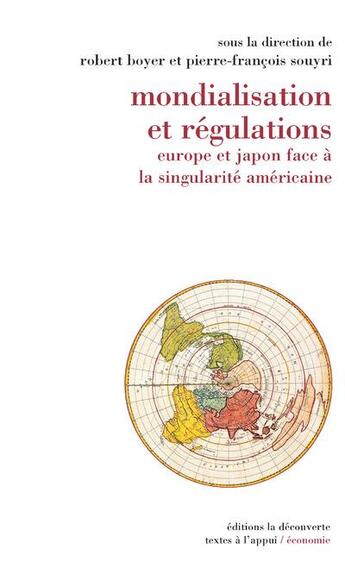 Couverture du livre « Mondialisation et régulations ; Europe et Japon face à la singularité américaine » de Robert Boyer et Pierre-Francois Souyri aux éditions La Decouverte