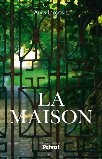 Couverture du livre « La maison » de Alain Leygonie aux éditions Privat