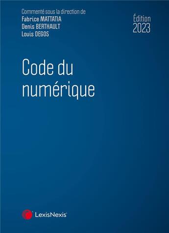 Couverture du livre « Code du numérique (édition 2023) » de Fabrice Mattatia et Louis Degos et Denis Berthauls aux éditions Lexisnexis