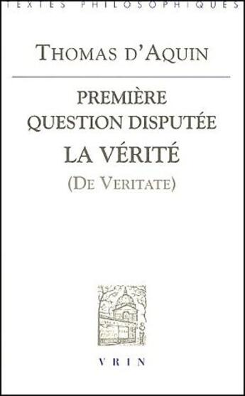 Couverture du livre « Première question disputée ; la vérité (de veritate) » de Thomas D'Aquin aux éditions Vrin