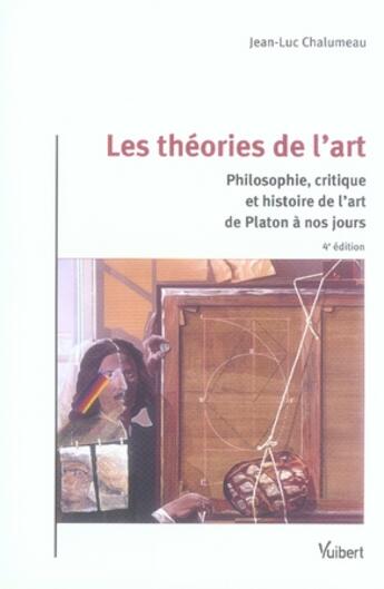 Couverture du livre « Les théories de l'art ; philosophie, critique et histoire de l'art de platon à nos jours » de Jean-Luc Chalumeau aux éditions Vuibert