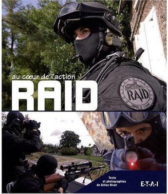 Couverture du livre « Raid ; au coeur de l'action » de Gilles Rivet aux éditions Etai