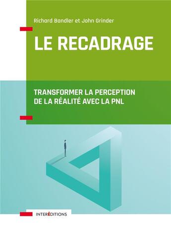 Couverture du livre « Le recadrage ; transformer la perception de la réalité avec la PNL » de Richard Bandler aux éditions Intereditions