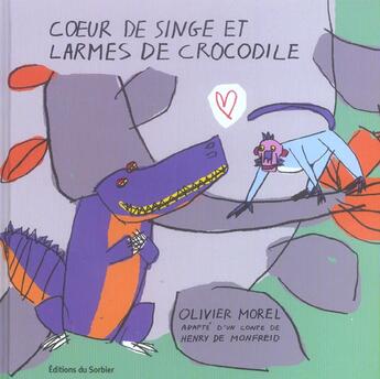 Couverture du livre « Coeur De Singe Et Larmes De Crocrodile » de Morel/Monfreid (De) aux éditions Le Sorbier