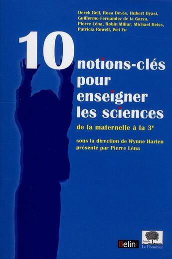 Couverture du livre « 10 notions clés pour enseigner les sciences , de la maternelle à la 3e » de Pierre Lena et Wynne Harlen aux éditions Le Pommier