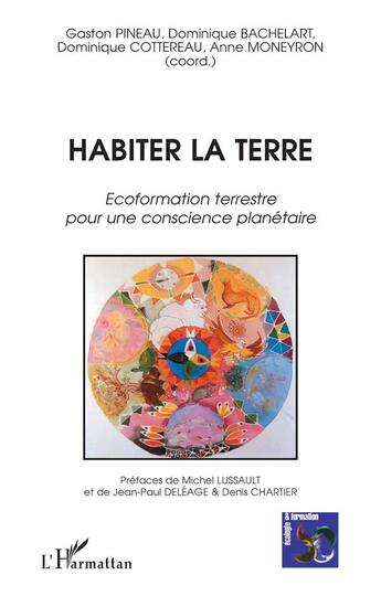 Couverture du livre « Habiter la terre : Ecoformation terrestre pour une conscience planétaire » de Gaston Pineau et Anne Moneyron et Dominique Cottereau et Dominique Bachelart aux éditions L'harmattan