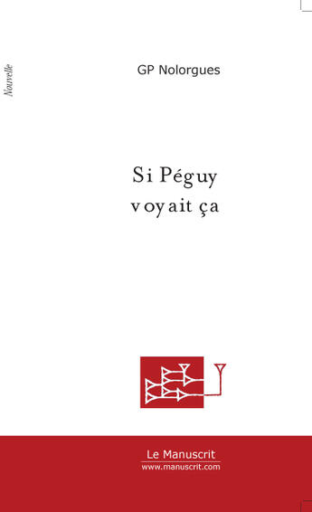 Couverture du livre « Si Peguy voyait ça » de Gp Nolorgues aux éditions Le Manuscrit