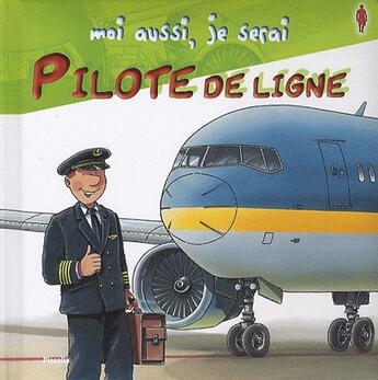 Couverture du livre « MOI AUSSI, JE SERAI ; pilote de ligne » de  aux éditions Piccolia